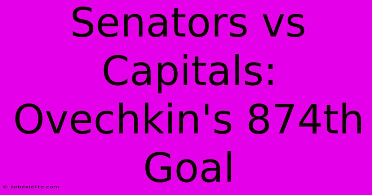 Senators Vs Capitals: Ovechkin's 874th Goal