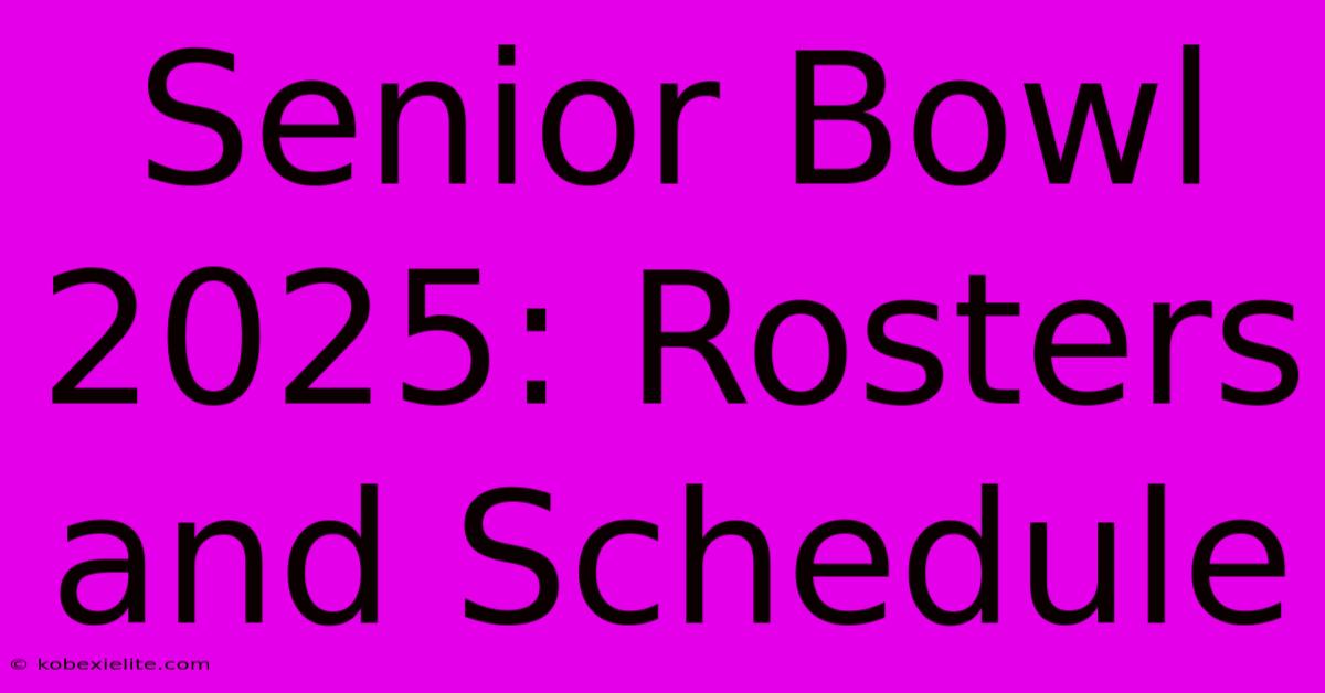 Senior Bowl 2025: Rosters And Schedule