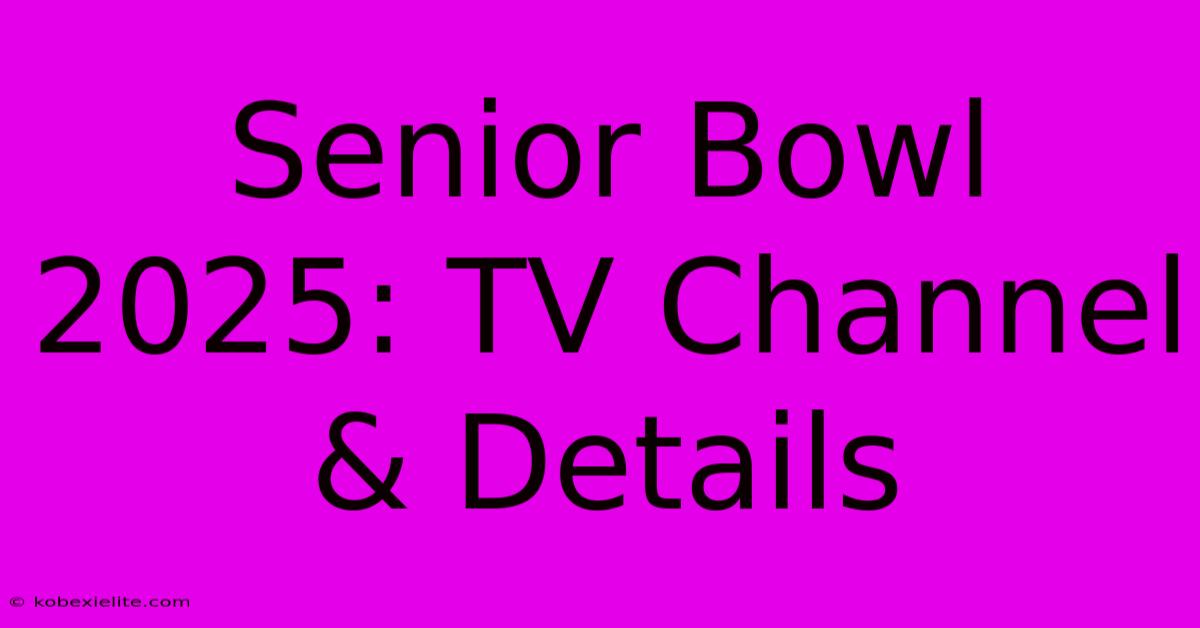 Senior Bowl 2025: TV Channel & Details