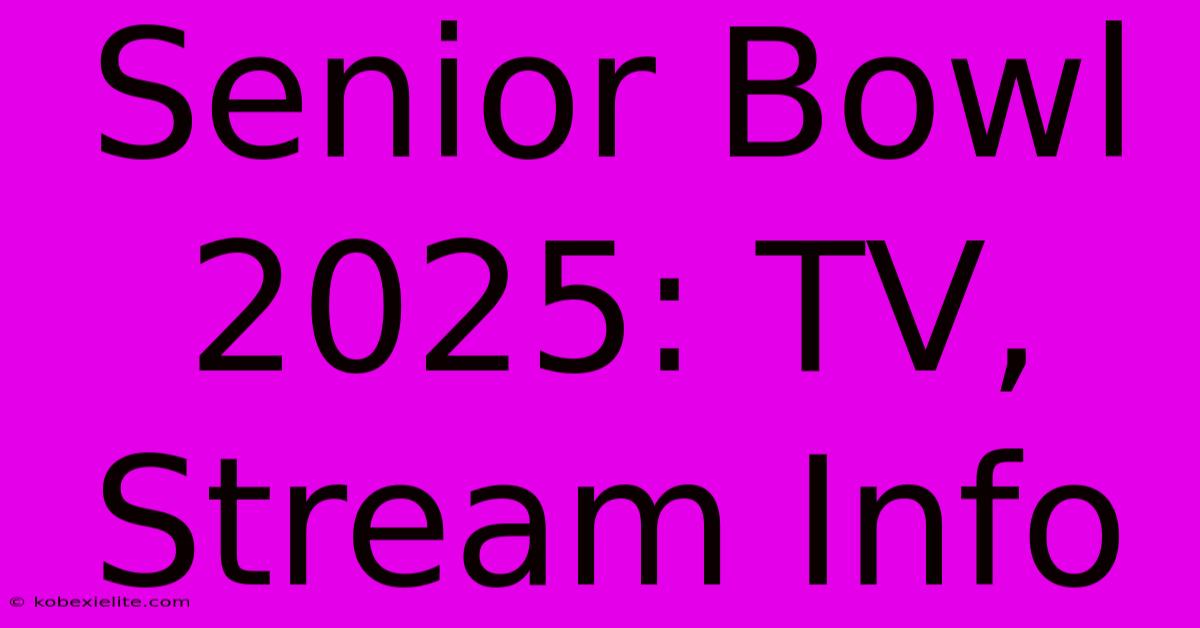 Senior Bowl 2025: TV, Stream Info