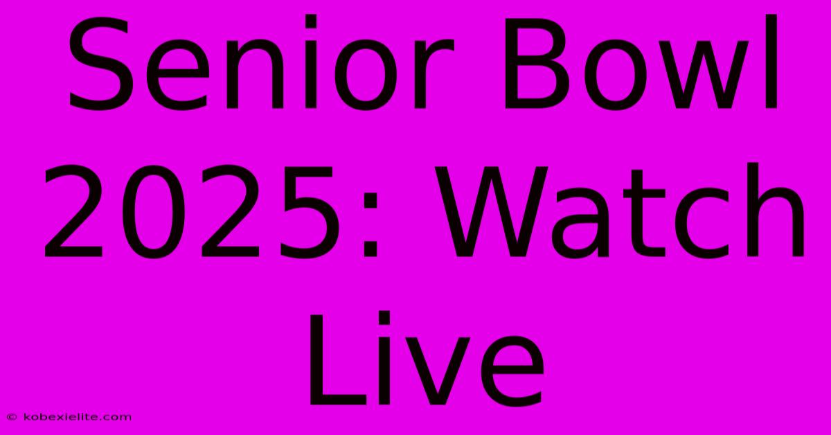 Senior Bowl 2025: Watch Live