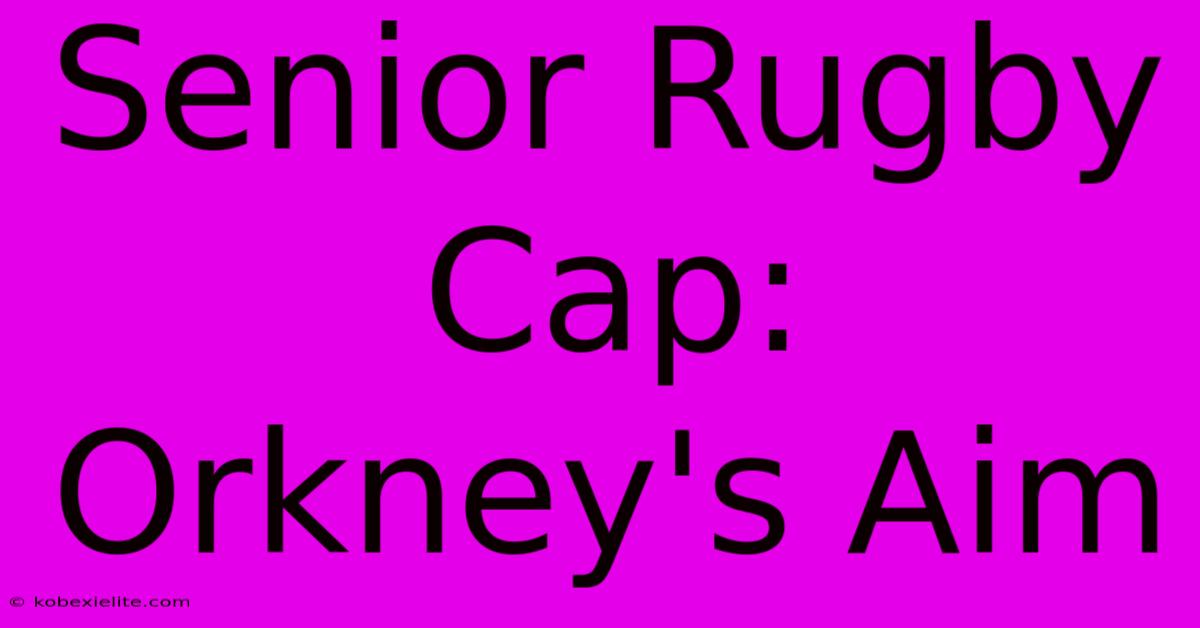 Senior Rugby Cap: Orkney's Aim