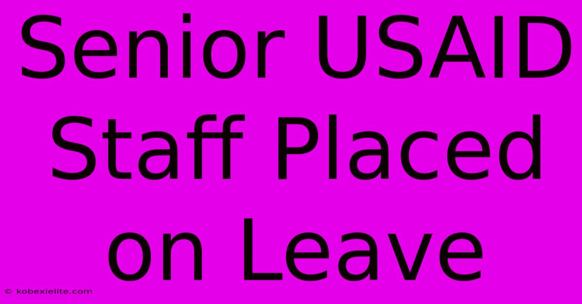 Senior USAID Staff Placed On Leave