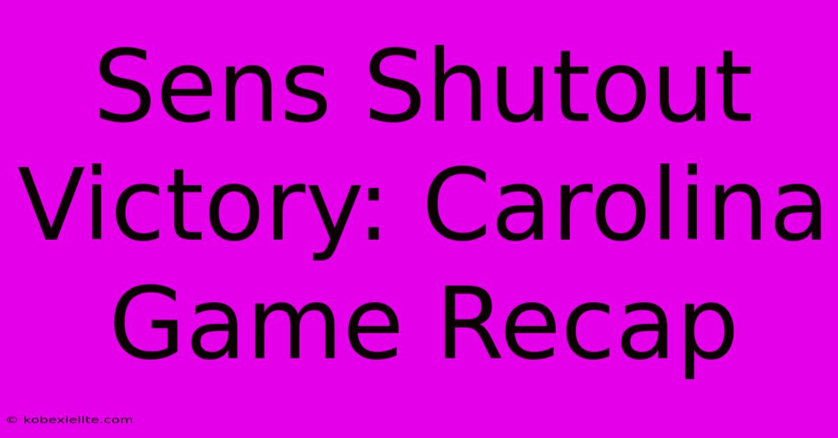 Sens Shutout Victory: Carolina Game Recap Sens Shutout Victory: Carolina Game Recap
