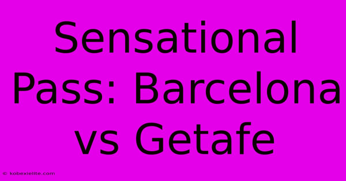 Sensational Pass: Barcelona Vs Getafe