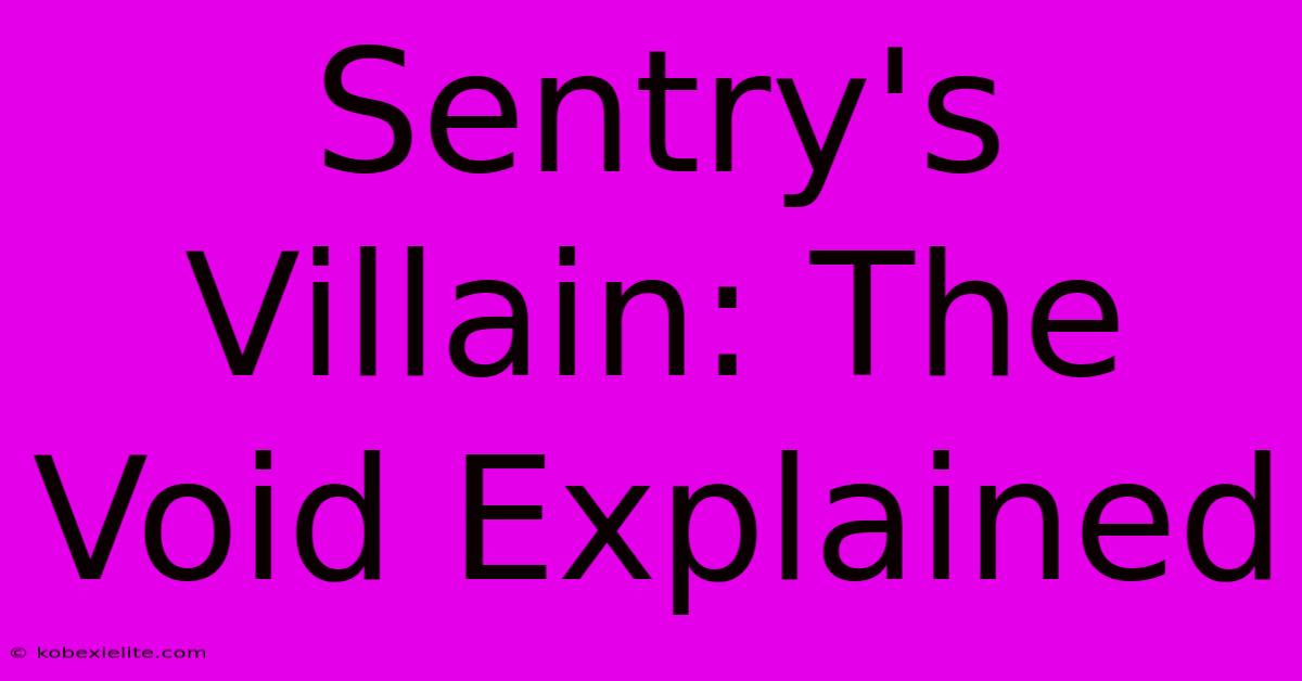 Sentry's Villain: The Void Explained