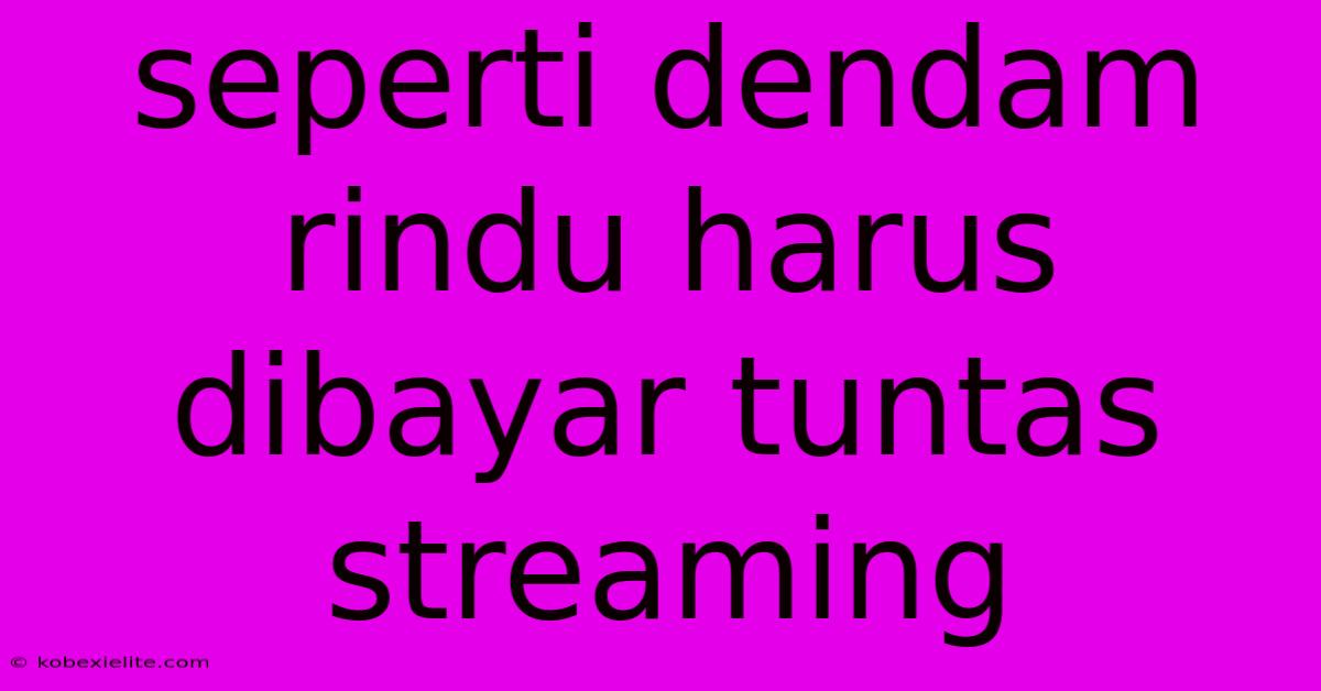 Seperti Dendam Rindu Harus Dibayar Tuntas Streaming