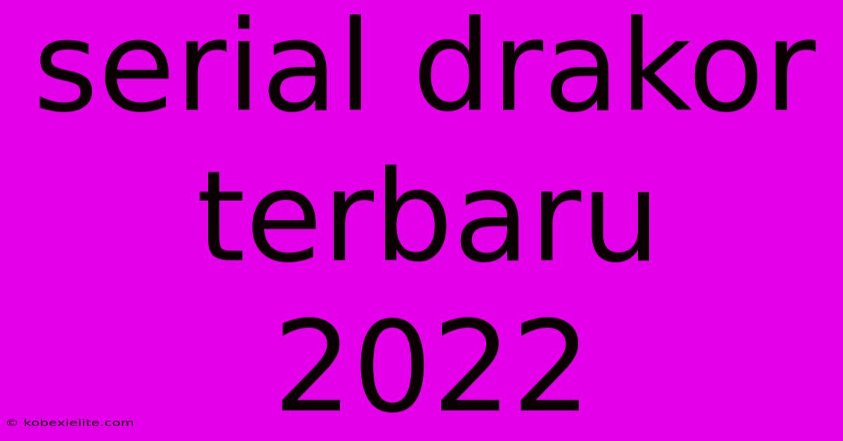 Serial Drakor Terbaru 2022