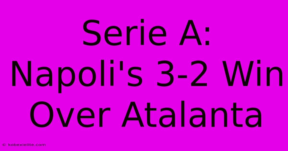 Serie A: Napoli's 3-2 Win Over Atalanta