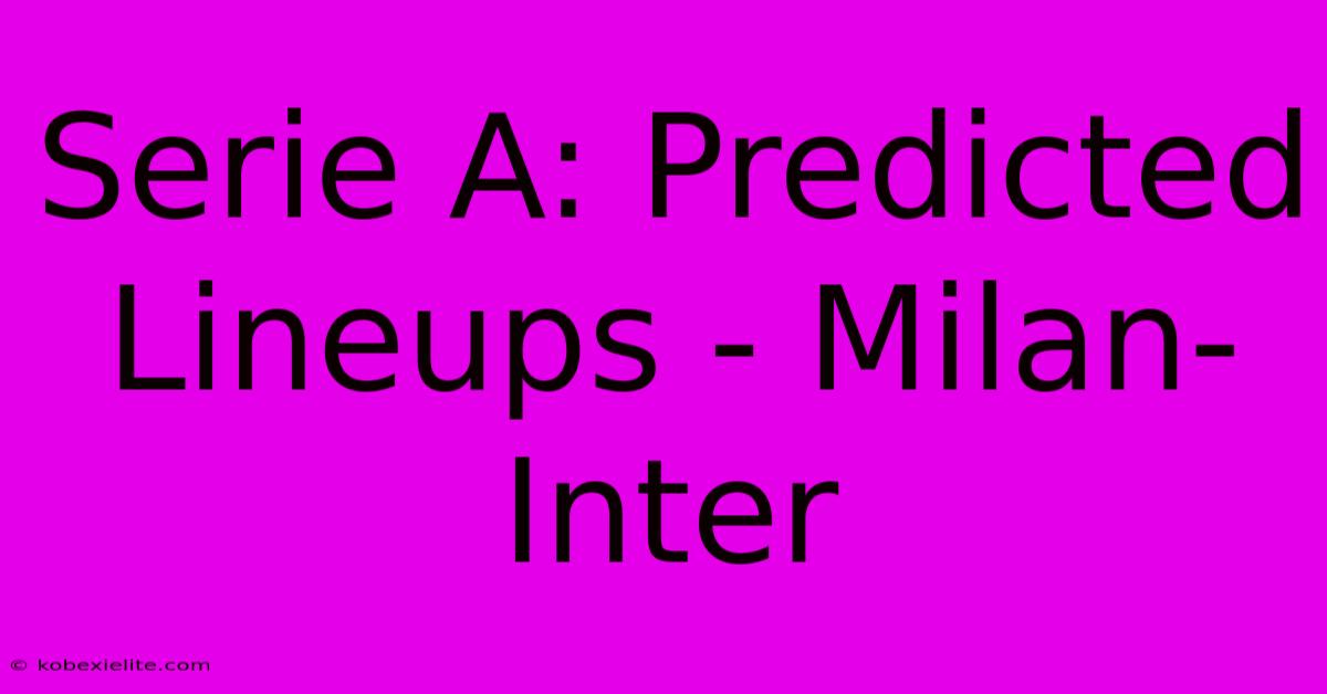 Serie A: Predicted Lineups - Milan-Inter