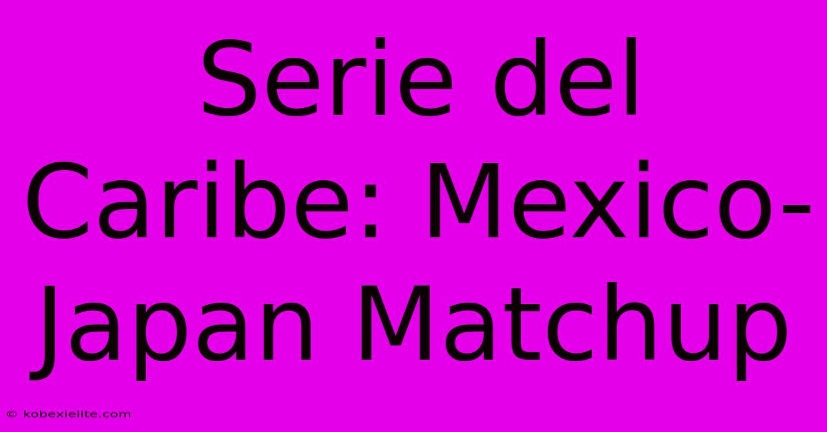 Serie Del Caribe: Mexico-Japan Matchup