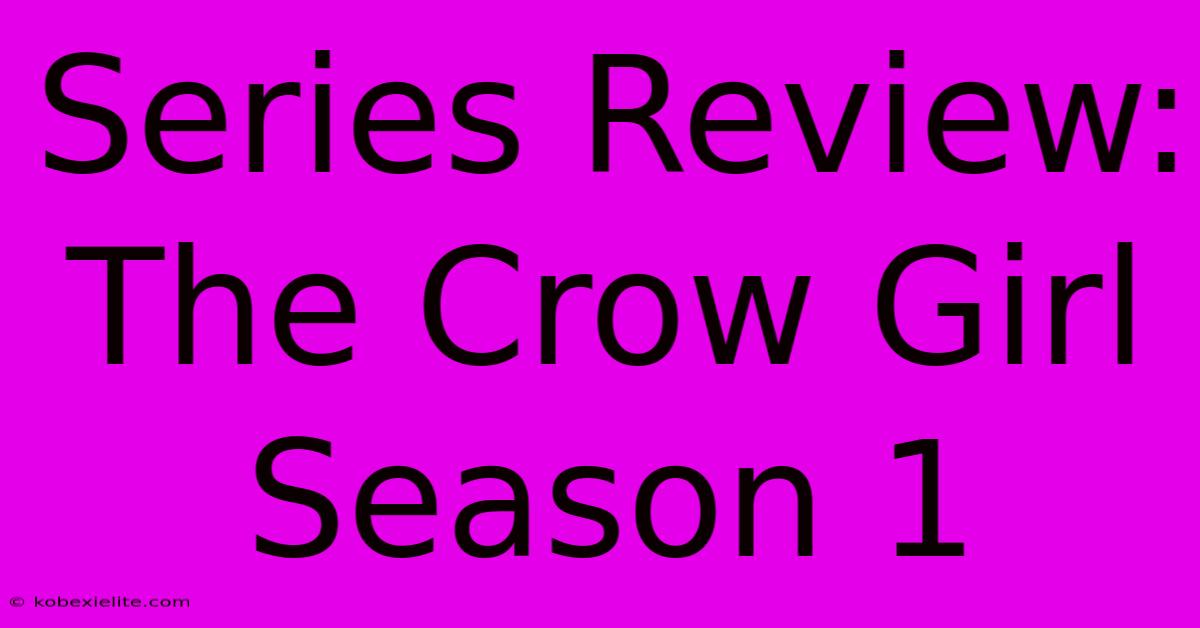 Series Review: The Crow Girl Season 1