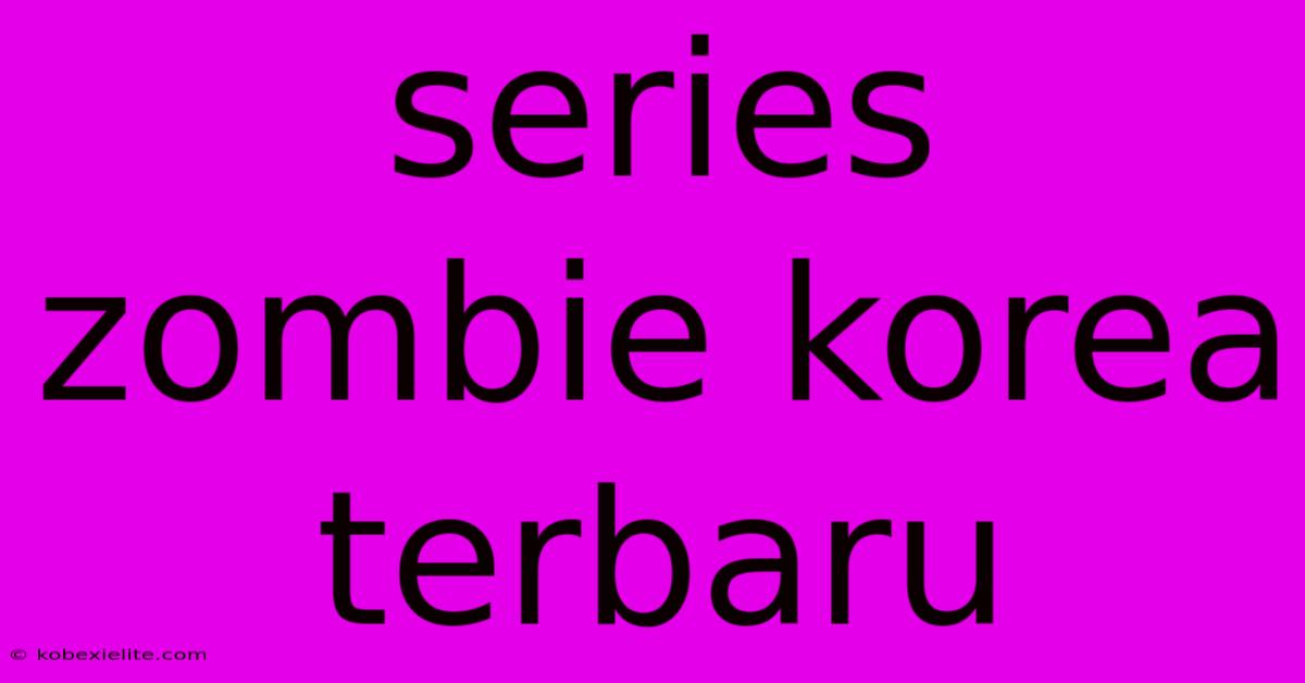 Series Zombie Korea Terbaru