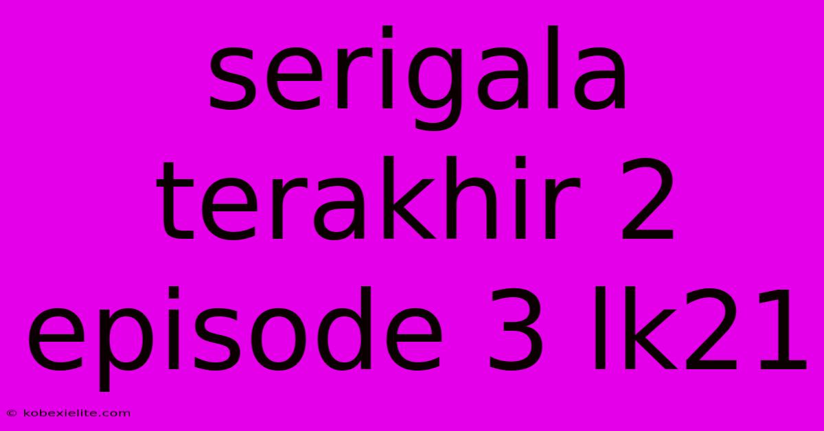 Serigala Terakhir 2 Episode 3 Lk21