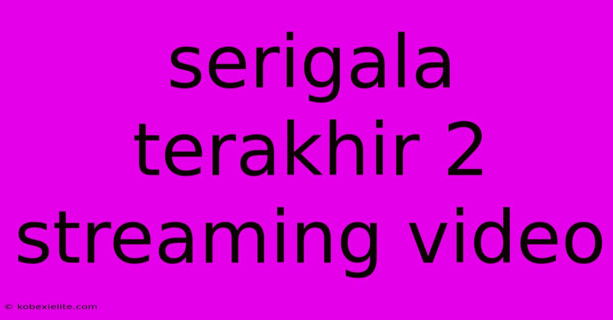 Serigala Terakhir 2 Streaming Video