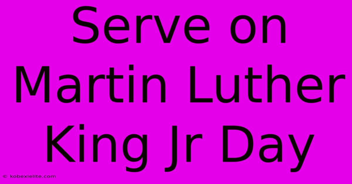 Serve On Martin Luther King Jr Day