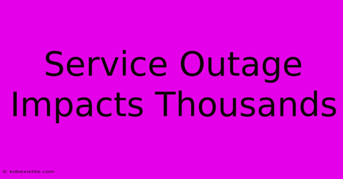 Service Outage Impacts Thousands