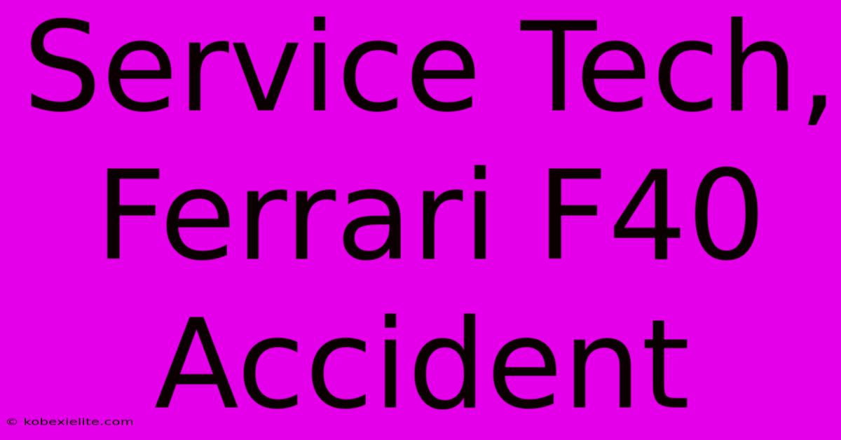 Service Tech, Ferrari F40 Accident