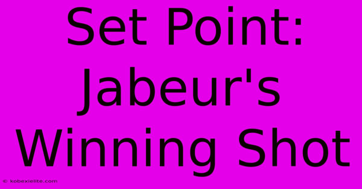 Set Point: Jabeur's Winning Shot