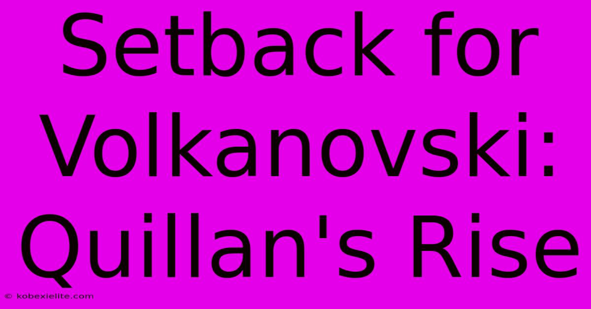 Setback For Volkanovski: Quillan's Rise