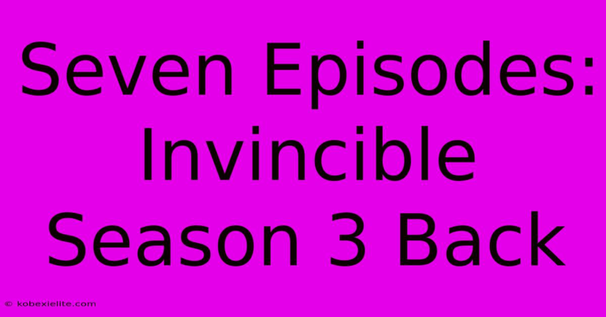 Seven Episodes: Invincible Season 3 Back