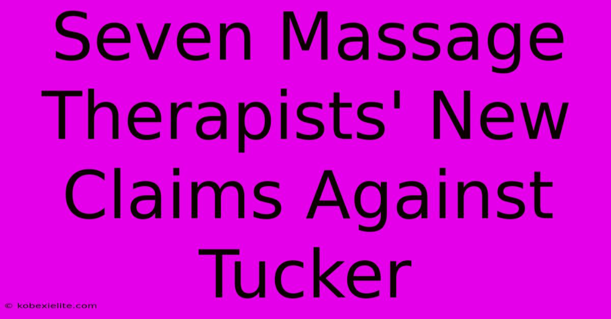 Seven Massage Therapists' New Claims Against Tucker