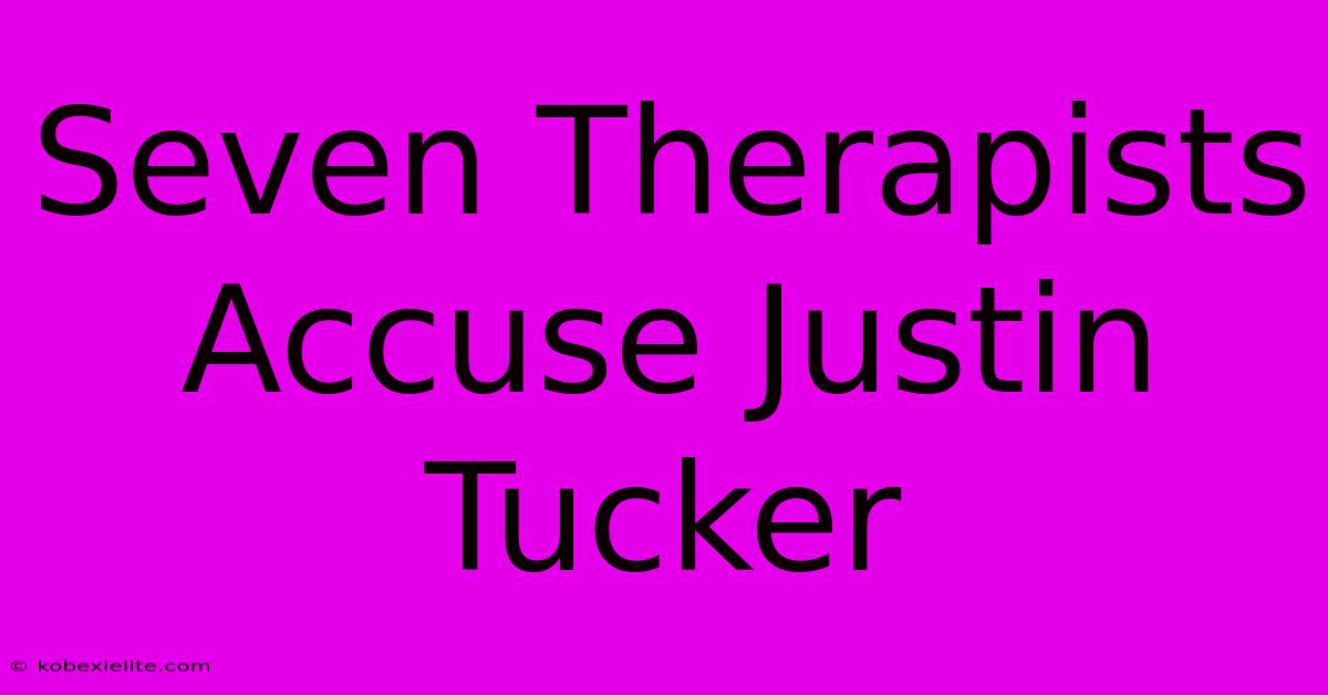 Seven Therapists Accuse Justin Tucker