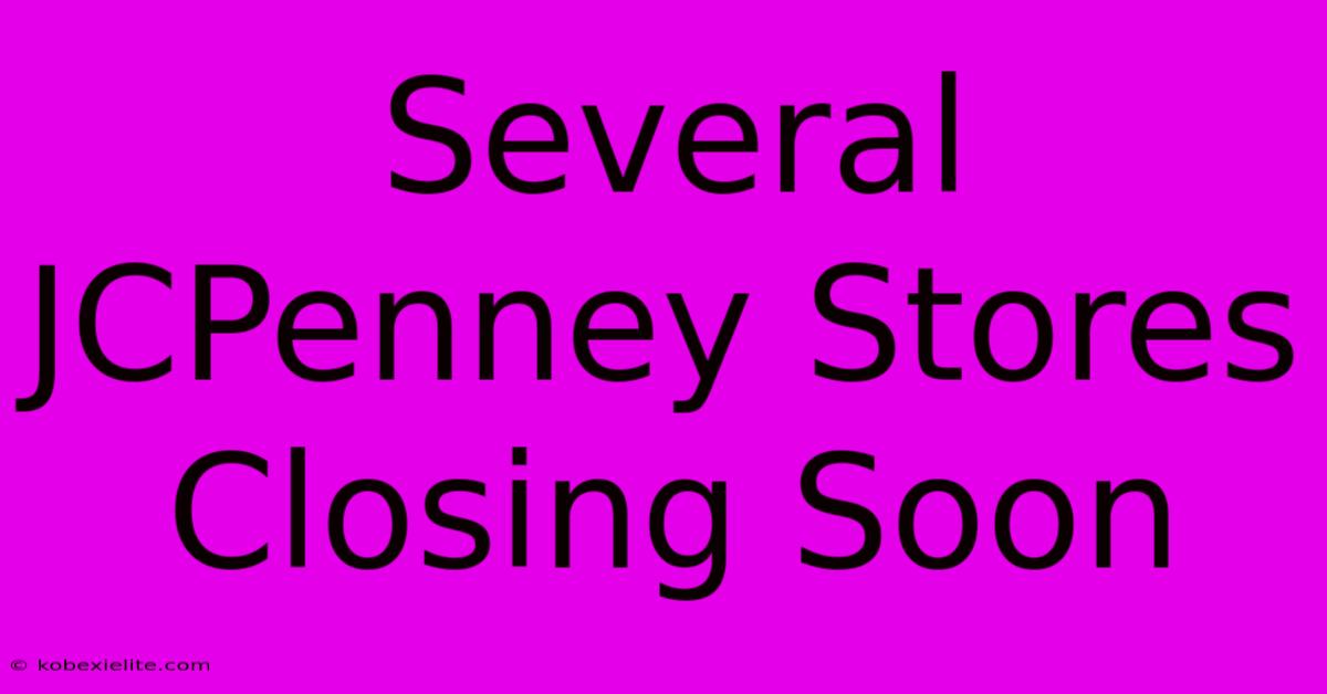 Several JCPenney Stores Closing Soon