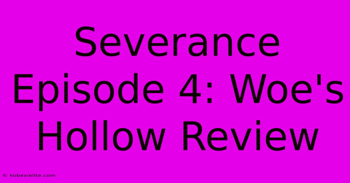 Severance Episode 4: Woe's Hollow Review