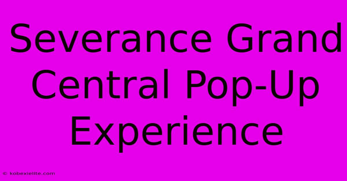 Severance Grand Central Pop-Up Experience