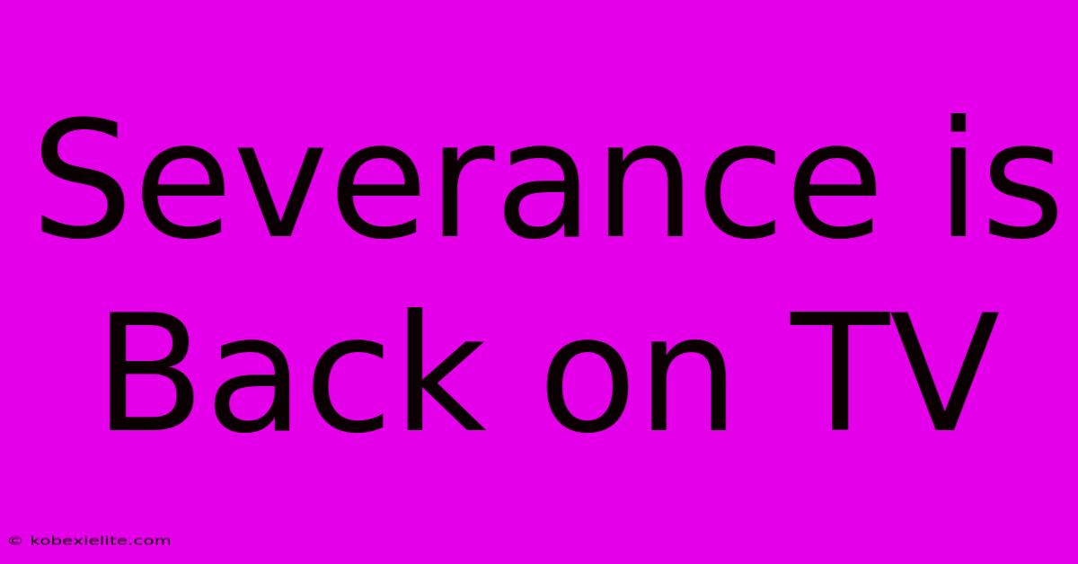 Severance Is Back On TV