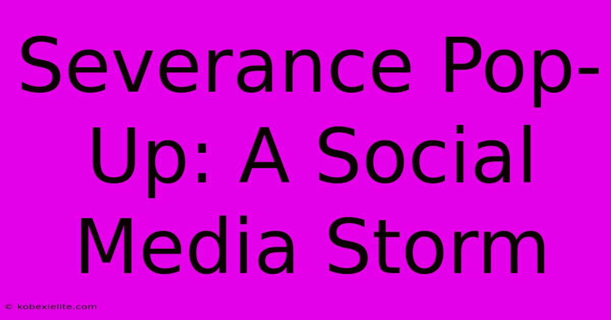 Severance Pop-Up: A Social Media Storm