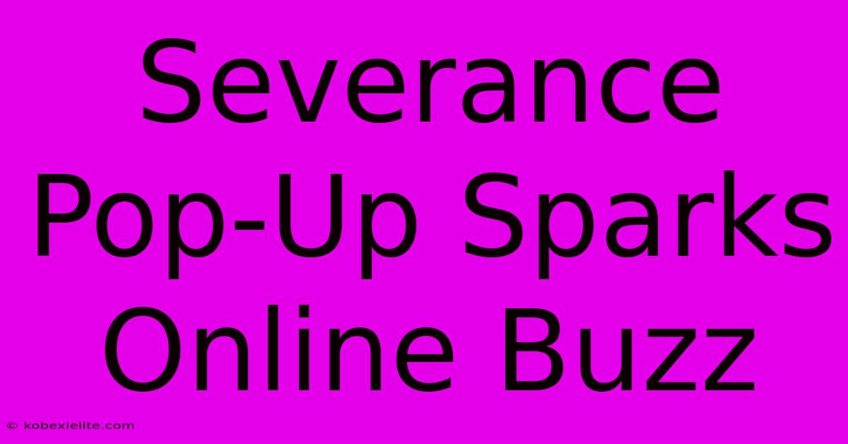 Severance Pop-Up Sparks Online Buzz