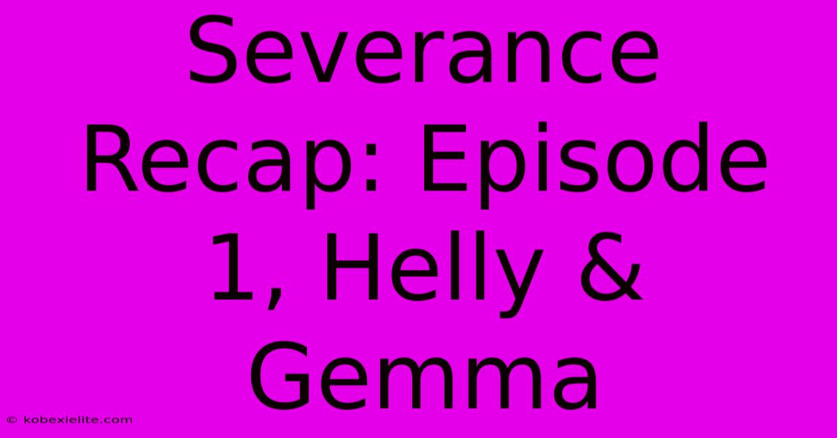 Severance Recap: Episode 1, Helly & Gemma