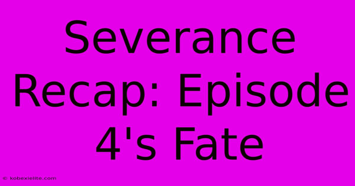 Severance Recap: Episode 4's Fate