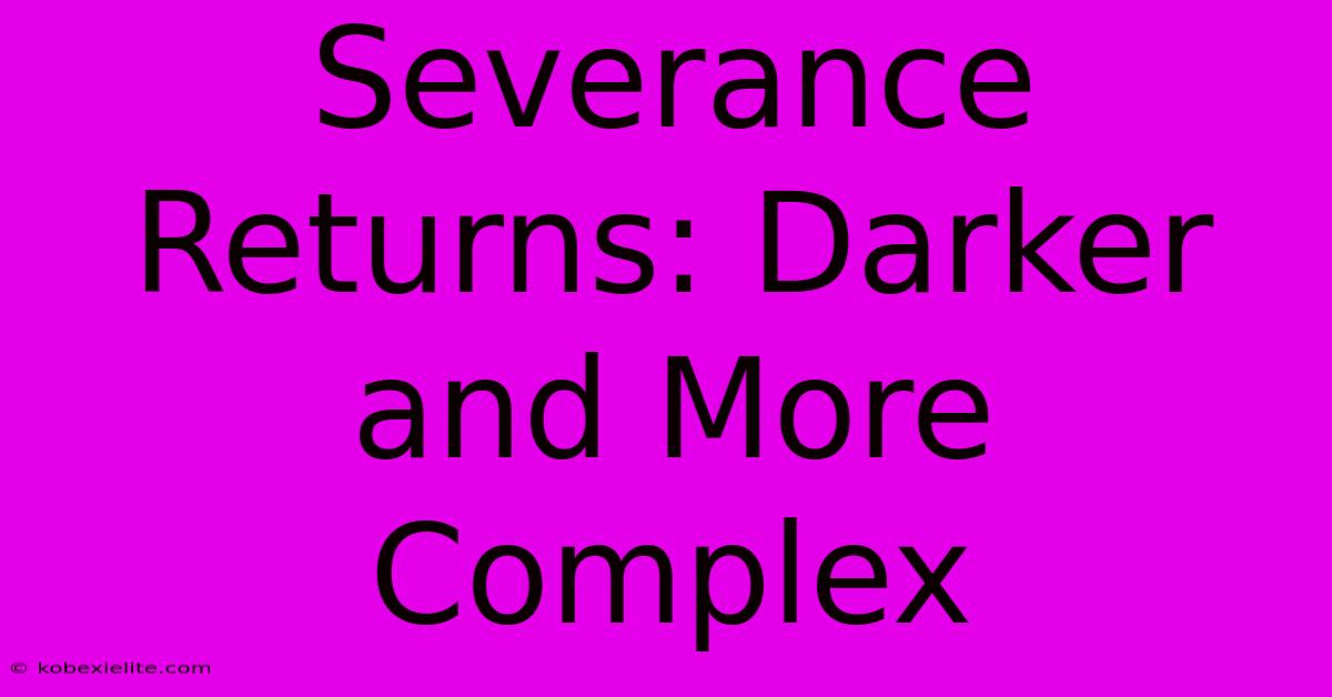 Severance Returns: Darker And More Complex