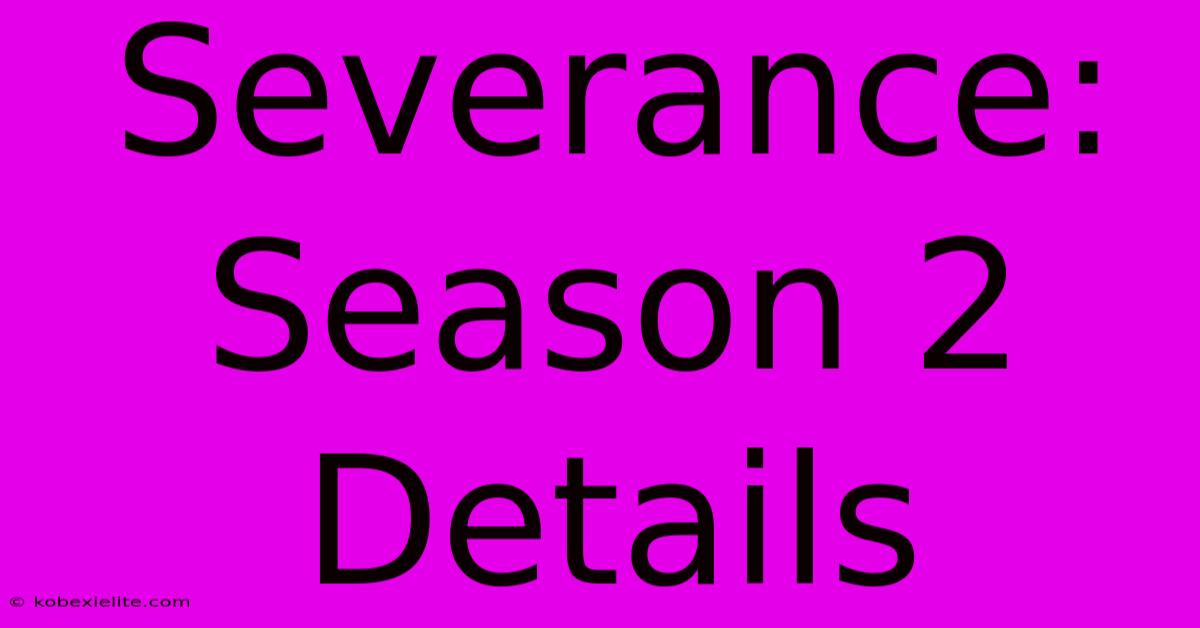 Severance: Season 2 Details