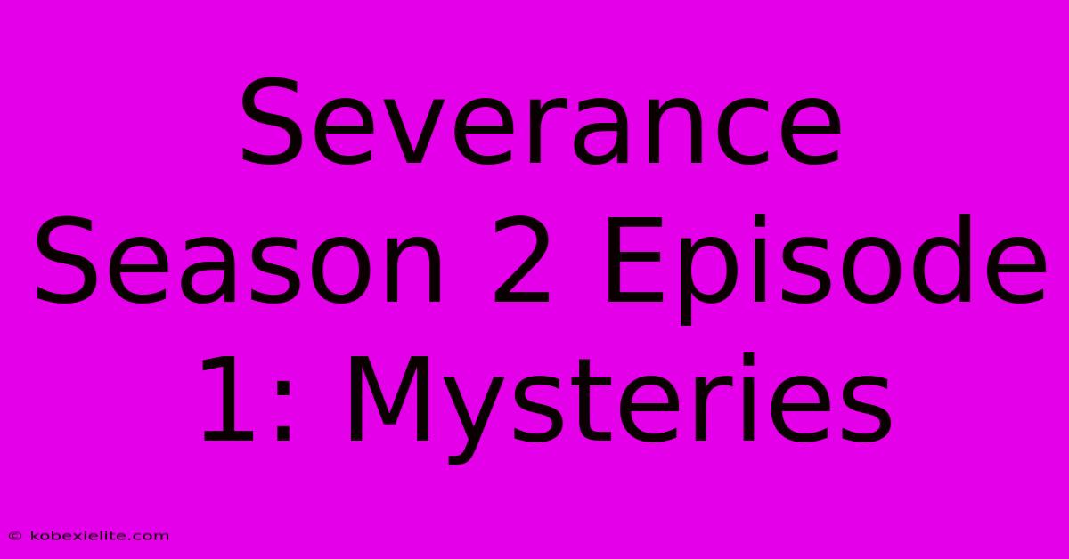 Severance Season 2 Episode 1: Mysteries