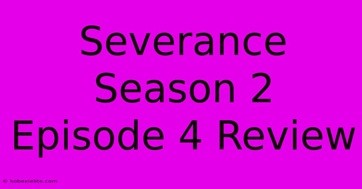 Severance Season 2 Episode 4 Review