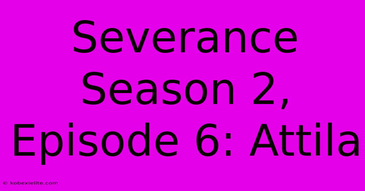 Severance Season 2, Episode 6: Attila