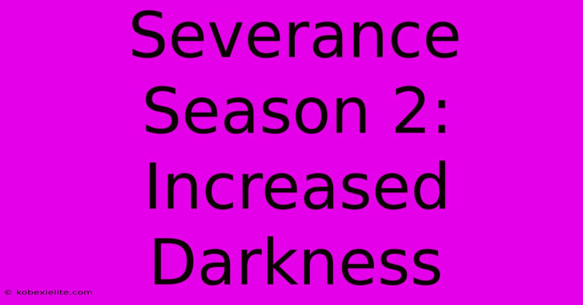 Severance Season 2:  Increased Darkness