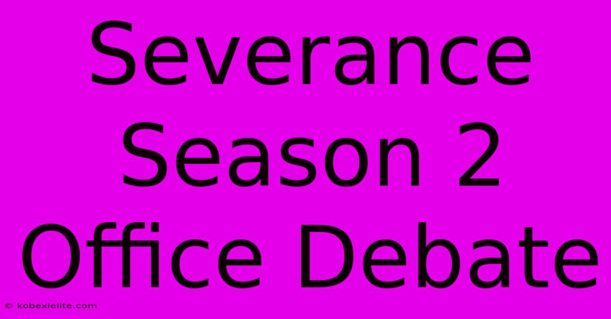 Severance Season 2 Office Debate