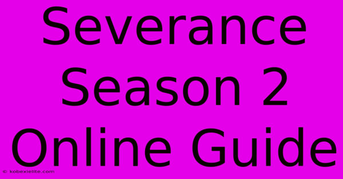 Severance Season 2 Online Guide