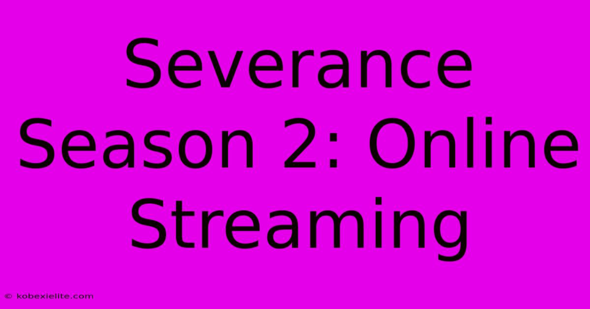 Severance Season 2: Online Streaming