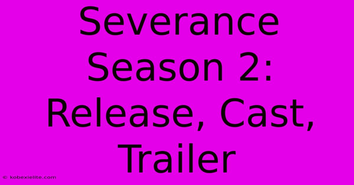 Severance Season 2: Release, Cast, Trailer