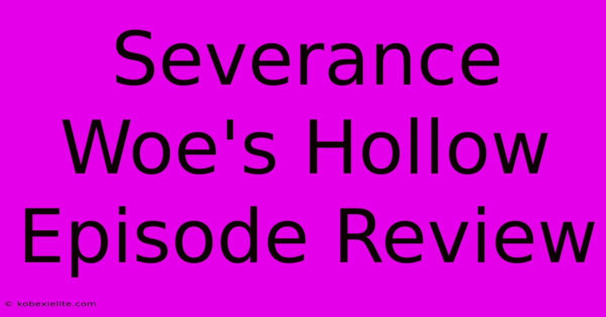 Severance Woe's Hollow Episode Review