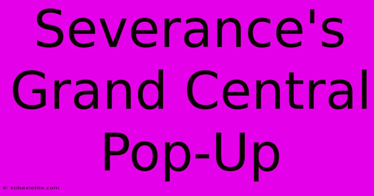 Severance's Grand Central Pop-Up