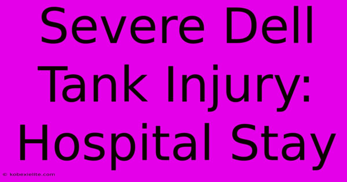 Severe Dell Tank Injury: Hospital Stay