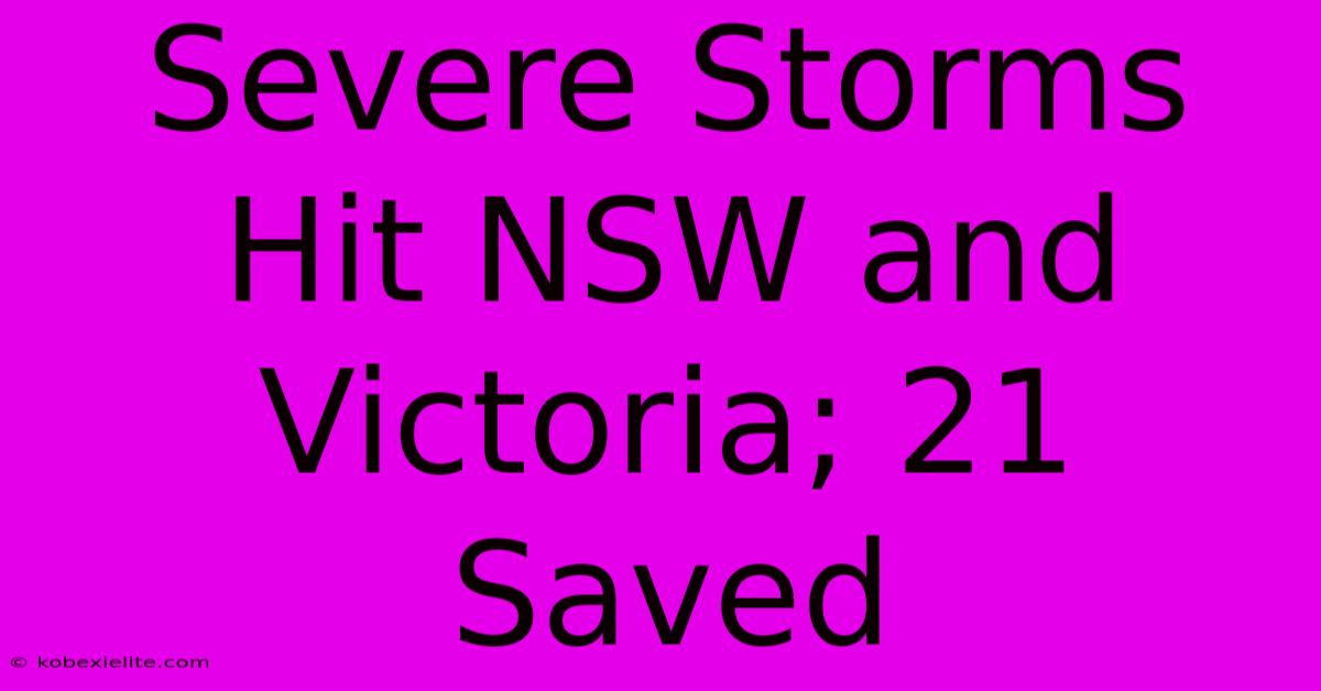 Severe Storms Hit NSW And Victoria; 21 Saved