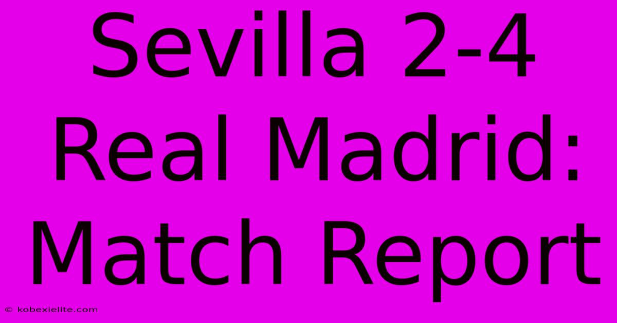 Sevilla 2-4 Real Madrid: Match Report